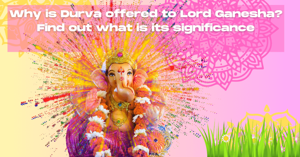 Why is Durva offered to Lord Ganesha? Find out what is its significance