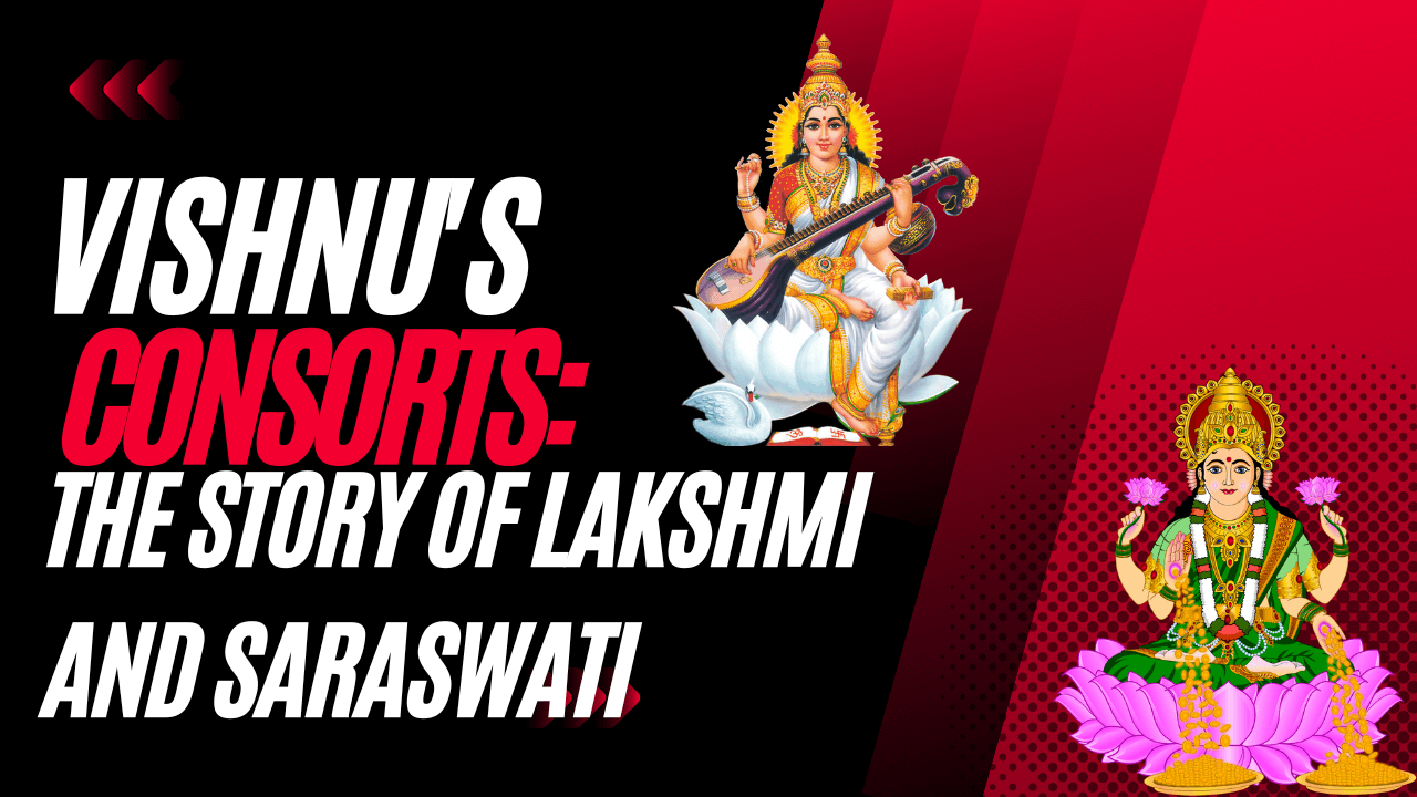 The fascinating tale of Vishnu’s Consorts: The Story of Lakshmi and Saraswati