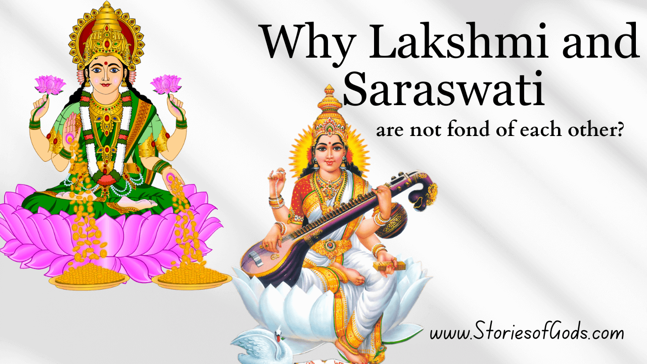 Why Lakshmi and Saraswati are not fond of each other?