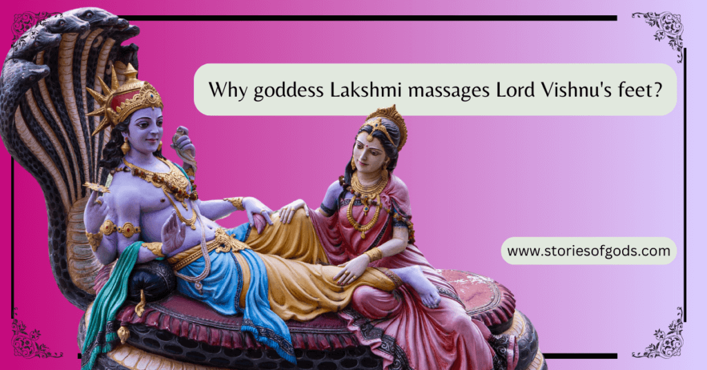 Why Does Goddess Lakshmi Massage Lord Vishnu Feet? 