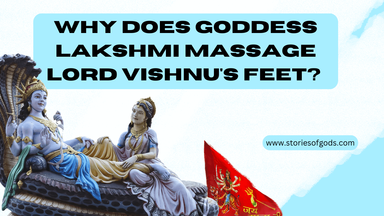 Why Does Goddess Lakshmi Massage Lord Vishnu's Feet?